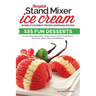 Complete Stand Mixer Ice Cream Maker Attachment Frozen Homemade Recipes: 125 Fun Desserts for Any 2 Quart Stand Mixer, Simple, Easy to Use for Frozen