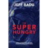 The Super Hungry: Nine Action Steps to Take Hold of Infinite Resources