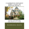Cambridge Ontario Part 1: Galt in Photos Book 1: Saving Our History One Photo at a Time