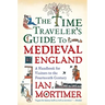 The Time Traveler's Guide to Medieval England: A Handbook for Visitors to the Fourteenth Century
