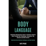 Body Language: Subliminal Manipulation Guide to Influence Anyone's Mind Through Dark Psychology, Persuasion, Nlp, Stoicism and Mind C