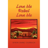 Love Me Rebel Love Me