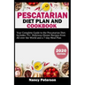 Pescatarian Diet Plan and Cookbook: Your Complete Guide to the Pescatarian Diet. Includes 75+ Delicious Dinner Recipes from All Over the World and a 7