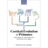 Cortical Evolution in Primates: What Primates Are, What Primates Were, and Why the Cortex Changed