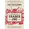 Becoming Trader Joe: How I Did Business My Way and Still Beat the Big Guys