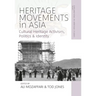 Heritage Movements in Asia: Cultural Heritage Activism, Politics, and Identity