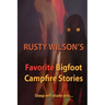 Rusty Wilson's Favorite Bigfoot Campfire Stories