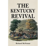 The Kentucky Revival: A Short History Of the Late Extraordinary Out-Pouring of the Spirit of God, In the Western States of America, Agreeabl