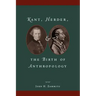 Kant, Herder, and the Birth of Anthropology