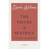 The Figure of Beatrice - A Study in Dante