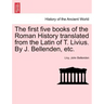 The first five books of the Roman History translated from the Latin of T. Livius. By J. Bellenden, etc.