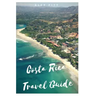 Costa Rica Travel Guide: Typical costs, visas and entry formalities, health and medical tourism, weather and climate, wildlife, and a guide for each C