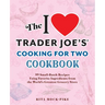 The I Love Trader Joe's Cooking for Two Cookbook: 99 Small-Batch Recipes Using Favorite Ingredients from the World's Greatest Grocery Store