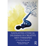 Navigating Ethical Dilemmas in Creative Arts Therapies: A Case-Based Approach