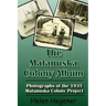 The Matanuska Colony Album: Photographs of the 1935 Matanuska Colony Project