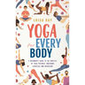 Yoga for Every Body: A beginner's guide to the practice of yoga postures, breathing exercises and meditation