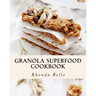 Granola Superfood Cookbook: 60 Super #Delish Homemade Superfood Granola Recipes