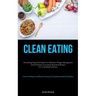 Clean Eating: Nourishing Superfood Salads For Effortless Weight Management And Cleansing: Economical Superfood Recipes For A Healthful Lifestyle (Enha