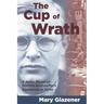 The Cup of Wrath: A Novel Based on Dietrich Bonhoeffer's Resistance to Hitler