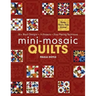 Mini-Mosaic Quilts: 30+ Block Designs, 14 Projects, Easy Piecing Technique - Print-On-Demand Edition
