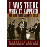I Was There When It Happened: My Life with Johnny Cash