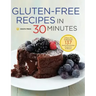 Gluten-Free Recipes in 30 Minutes: A Gluten-Free Cookbook with 137 Quick & Easy Recipes Prepared in 30 Minutes