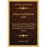 Science and Belief in God: A Discussion of Certain Phases of Science and Their Bearing Upon Belief in the Supreme Being