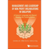 Management and Leadership of Non-Profit Organisations in Singapore: A Common Language and Shared Meaning for Transformation