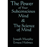 The Science of Mind & the Power of Your Subconscious Mind
