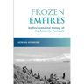 Frozen Empires: An Environmental History of the Antarctic Peninsula