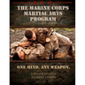 The Marine Corps Martial Arts Program: The Complete Combat System