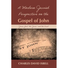 A Modern Jewish Perspective on the Gospel of John: Jesus, God, "The Jews," and the Devil