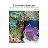 Success With Anemones: Doing what it takes to keep Anemones healthy long-term