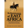 My Reminiscences of East Africa: The East Africa Campaign of the First World War by the Most Notable German Commander