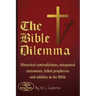 The Bible Dilemma: Historical contradictions, misquoted statements, failed prophecies and oddities in the Bible