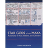 Star Gods of the Maya: Astronomy in Art, Folklore, and Calendars