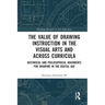 The Value of Drawing Instruction in the Visual Arts and Across Curricula: Historical and Philosophical Arguments for Drawing in the Digital Age