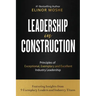 Leadership in Construction: Principles of Exceptional, Exemplary and Excellent Industry Leadership
