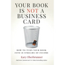 Your Book is Not a Business Card: How to Turn your Book into 18 Streams of Income