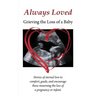 Always Loved: Grieving the Loss of a Baby