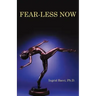 Fear-Less Now: A Manual for Healing and Self-Empowerment in a World of Crisis
