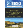 Greater Than a Tourist- Adelaide South Australia Australia: 50 Travel Tips from a Local