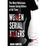 Women Serial Killers: The Most Notorious Female Serial Killers Of All Time