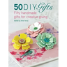50 DIY Gifts: Fifty Handmade Gifts for Creative Giving