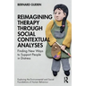 Reimagining Therapy Through Social Contextual Analyses: Finding New Ways to Support People in Distress