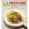 L.A. Mexicano: Recipes, People & Places