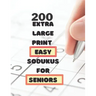 200 Extra Large Print Easy Sudokus for Seniors: 9 X9 puzzles with solutions - for men, women, seniors, adults - Cut memory loss -one large puzzle per