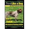 Wirehaired Pointing Griffon, Wirehaired Pointing Griffon Training Think Like a Dog But Don't Eat Your Poop! Wirehaired Pointing Griffon Breed Expert T