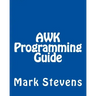 AWK Programming Guide: A Practical Manual For Hands-On Learning of Awk and Unix Shell Scripting