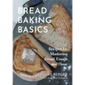 Bread Baking Basics: Recipes for Mastering Bread, Dough and Flour (Making Bread for Beginners, Homemade Bread)
